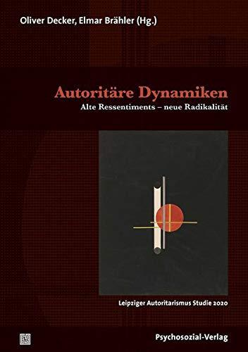 Autoritäre Dynamiken: Alte Ressentiments – neue Radikalität / Leipziger Autoritarismus Studie 2020 (Forschung psychosozial)