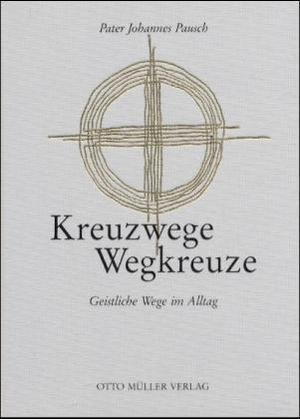 Kreuzwege-Wegkreuze: Geistliche Wege im Alltag