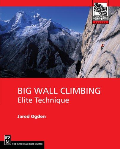 Big Wall Climbing: Elite Technique (Mountaineers Outdoor Expert)