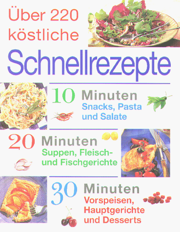 Über 220 köstliche Schnellrezepte. Schnell und lecker