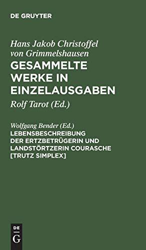 Lebensbeschreibung der Ertzbetrügerin und Landstörtzerin Courasche [Trutz Simplex] (Hans Jakob Christoffel von Grimmelshausen: Gesammelte Werke in Einzelausgaben)