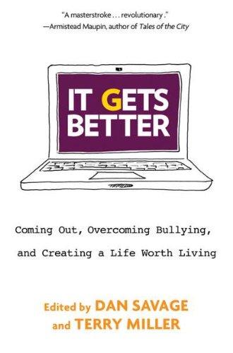 It Gets Better: Coming Out, Overcoming Bullying, and Creating a Life Worth Living