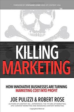 Killing Marketing: How Innovative Businesses Are Turning Marketing Cost Into Profit