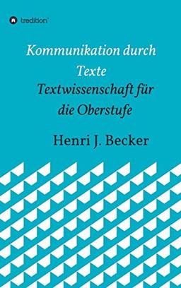 Kommunikation durch Texte: Textwissenschaft für die Oberstufe