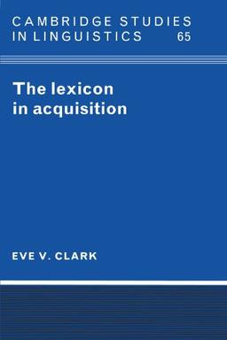 The Lexicon in Acquisition (Cambridge Studies in Linguistics, Band 65)