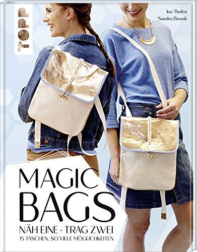 Magic Bags. Näh eine - trag zwei: 15 Taschen, so viele Möglichkeiten