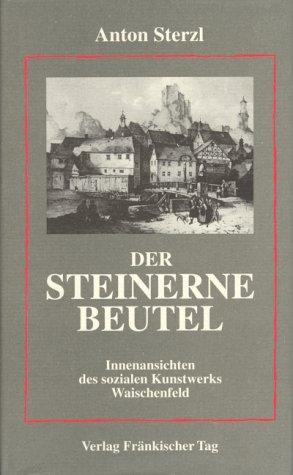 Der Steinerne Beutel. Innenansichten des sozialen Kunstwerks Waischenfeld