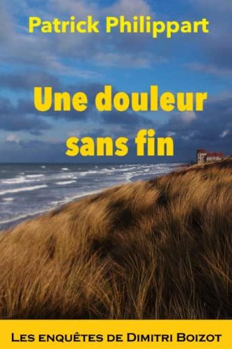 Une douleur sans fin (Les enquêtes de Dimitri Boizot)