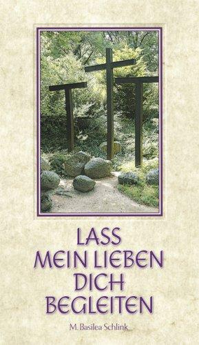 Lass mein Lieben Dich begleiten: Die Passion Jesu - kurze Betrachtungen