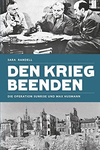 Den Krieg beenden: Die Operation Sunrise und Max Husmann