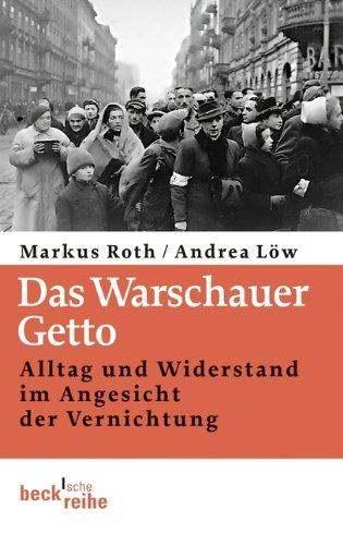 Das Warschauer Getto: Alltag und Widerstand im Angesicht der Vernichtung