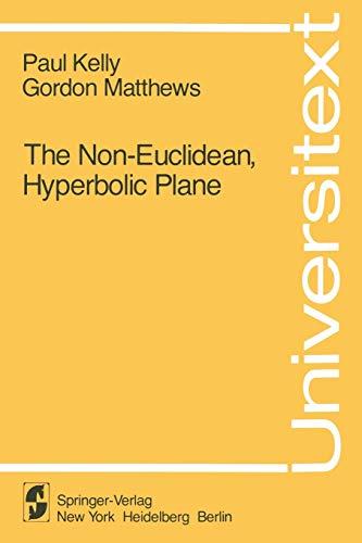 "The Non-Euclidean, Hyperbolic Plane": Its Structure And Consistency (Universitext)