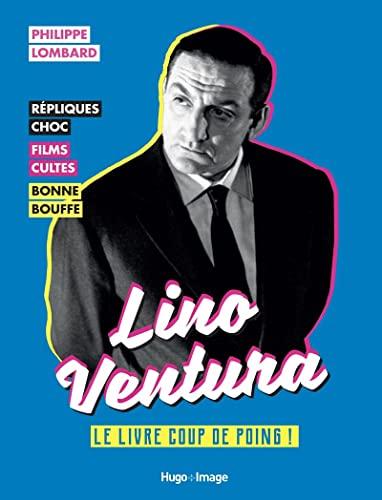 Lino Ventura : le livre coup de poing ! : répliques choc, films cultes, bonne bouffe