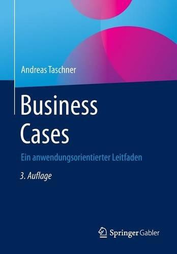 Business Cases: Ein anwendungsorientierter Leitfaden