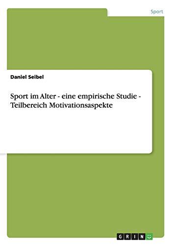 Sport im Alter - eine empirische Studie - Teilbereich Motivationsaspekte