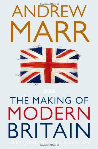 The Making of Modern Britain: From Queen Victoria to VE Day