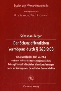 Der Schutz öffentlichen Vermögens durch § 263 StGB: Zur Anwendbarkeit des § 263 StGB und zum Vorliegen eines Vermögensschaden bei Angriffen auf ... auf Vermögen der Europäischen Gemeinschaften