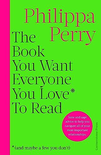 The Book You Want Everyone You Love* To Read *(and maybe a few you don’t): FROM THE MILLION-COPY BESTSELLING AUTHOR