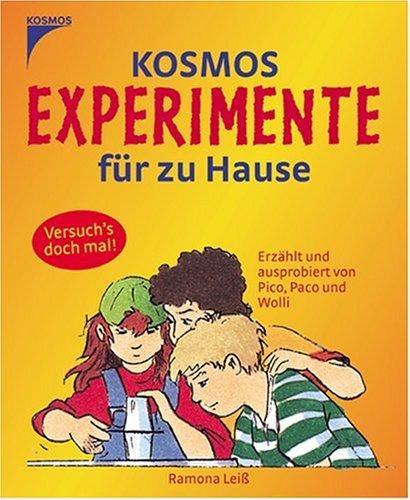 Kosmos Experimente für zu Hause: Erzählt und ausprobiert von Pico, Paco und Wolli. Versuch's doch mal