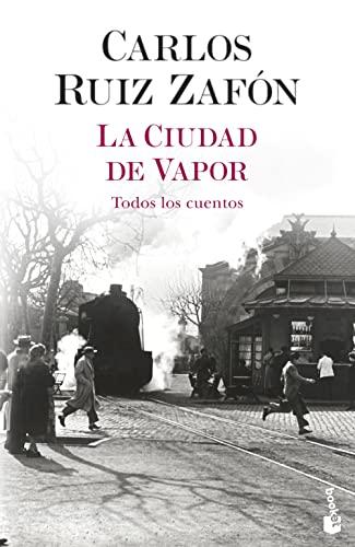 La ciudad de vapor: Todos los cuentos (Biblioteca Carlos Ruiz Zafón)