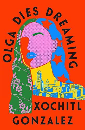 Olga Dies Dreaming: Xochitl Gonzalez