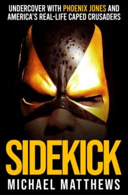 Sidekick: The Incredible True Story of How a British Police Officer Became a Real-Life American Superhero