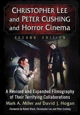 Christopher Lee and Peter Cushing and Horror Cinema: A Revised and Expanded Filmography of Their Terrifying Collaborations, 2d ed.