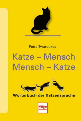 Katze - Mensch Mensch - Katze: Wörterbuch der Katzensprache