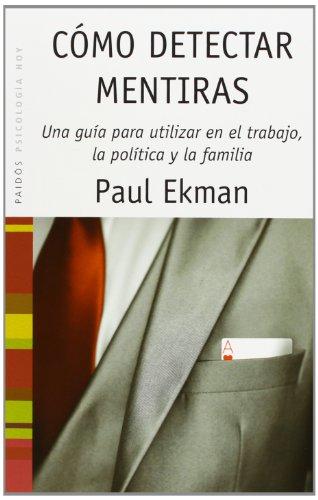 Cómo detectar mentiras : una guía para utilizar en el trabajo, la política y la pareja (Psicología Hoy)