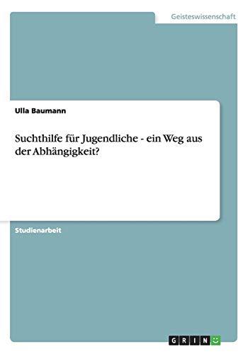 Suchthilfe für Jugendliche - ein Weg aus der Abhängigkeit?