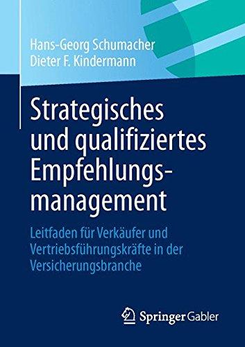 Strategisches und qualifiziertes Empfehlungsmanagement: Leitfaden für Verkäufer und Vertriebsführungskräfte in der Versicherungsbranche