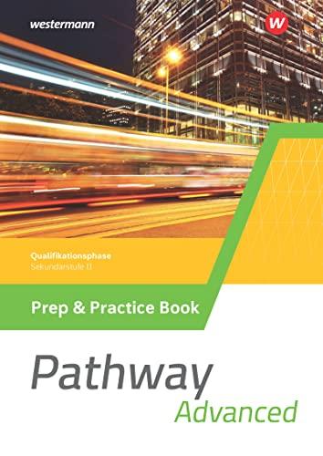 Pathway Advanced - Gymnasiale Oberstufe - Ausgabe Mitte und Ost: Prep & Practice Book Qualifikationsphase (Pathway Approach und Pathway Advanced: ... Oberstufe - Ausgabe Mitte und Ost 2022)