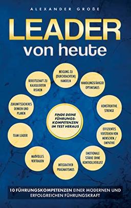 LEADER VON HEUTE: 10 Führungskompetenzen einer erfolgreichen und modernen Führungskraft