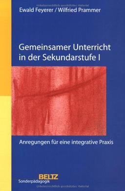 Gemeinsamer Unterricht in der Sekundarstufe I: Anregungen für eine integrative Praxis (Beltz Sonderpädagogik / Gemeinsam leben und lernen: Integration von Menschen mit Behinderungen)