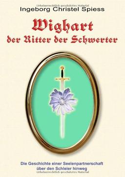 WIGHART der Ritter der Schwerter: Die Geschichte einer Seelenpartnerschaft über den Schleier hinweg