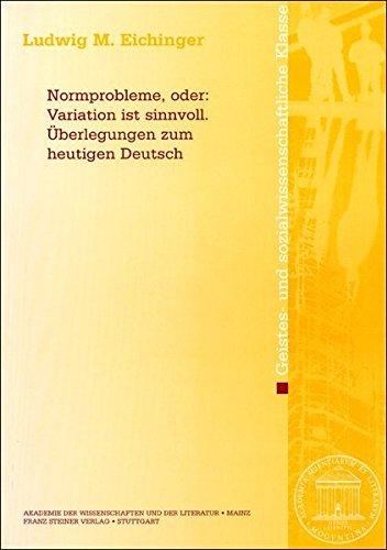 Normprobleme, oder: Variation ist sinnvoll. Überlegungen zum heutigen Deutsch (Abhandlungen der Akademie der Wissenschaften und der Literatur)