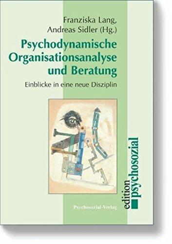 Psychodynamische Organisationsanalyse und Beratung: Einblicke in eine neue Disziplin (psychosozial)