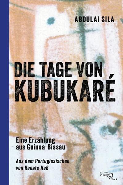 Die Tage von Kubukaré: Eine Erzählung aus Guinea-Bissau. Aus dem Portugiesischen von Renate Heß