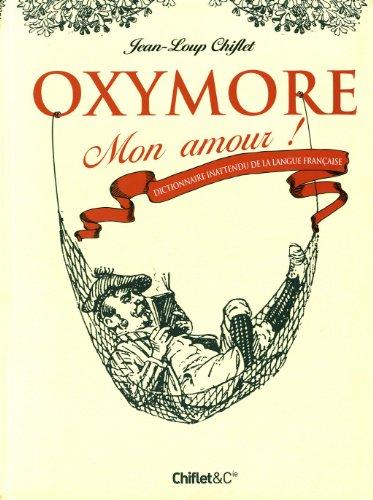 Oxymore mon amour : dictionnaire inattendu de la langue française