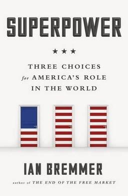 Superpower: Three Choices for America’s Role in the World