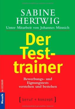 Der Testtrainer: Bewerbungs- und Eignungstests verstehen und bestehen