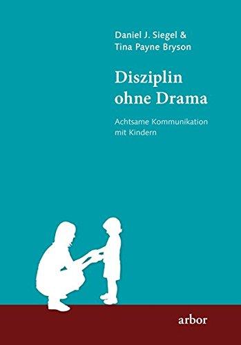 Disziplin ohne Drama: Achtsame Kommunikation mit Kindern