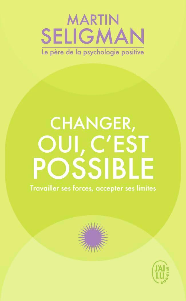 Changer, oui, c'est possible : travailler ses forces, accepter ses limites