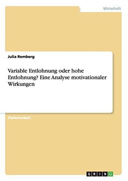 Variable Entlohnung oder hohe Entlohnung? Eine Analyse motivationaler Wirkungen