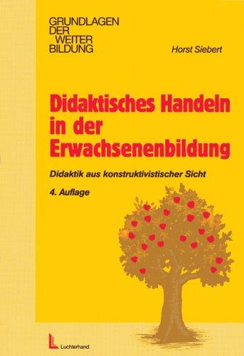 Didaktisches Handeln in der Erwachsenenbildung. Didaktik aus konstruktivistischer Sicht