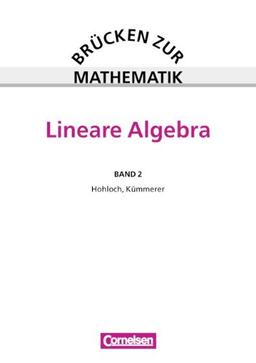 Brücken zur Mathematik, Bd.2, Lineare Algebra: Lineare Algebra. Hilfen beim Übergang von der Schule zur Hochschule und im Grundstudium technischer, ... wirtschaftswissenschaftlicher Fachrichtungen