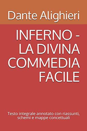 INFERNO - LA DIVINA COMMEDIA FACILE: Testo integrale annotato con riassunti, schemi e mappe concettuali