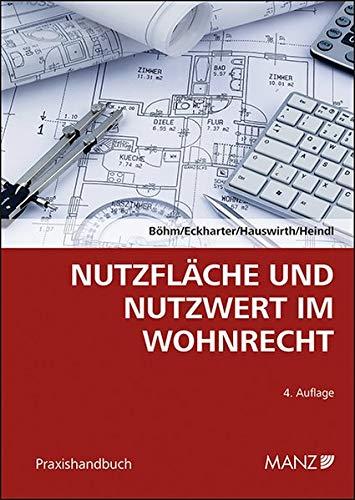 Nutzfläche und Nutzwert im Wohnrecht: Ermittlung der Nutzfläche und des Nutzwerts aus technischer und rechtlicher Sicht. (Praxishandbuch)