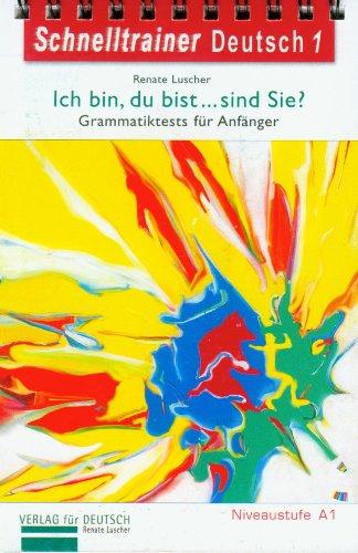 Schnelltrainer Deutsch: Band 1: Ich bin, du bist... sind Sie? Grammatiktests für Anfänger Niveaustufe A1