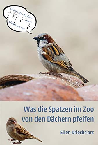 Was die Spatzen im Zoo von den Dächern pfeifen: Wahre Geschichten einer Abenteuerreise